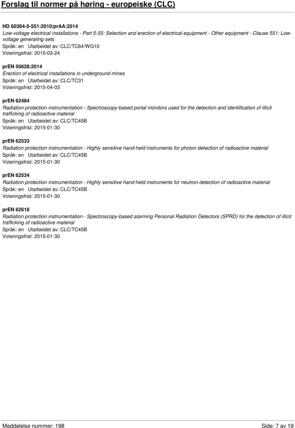 av: CLC/TC31 Voteringsfrist: 2015-04-03 pren 62484 Radiation protection instrumentation - Spectroscopy-based portal monitors used for the detection and identification of illicit trafficking of