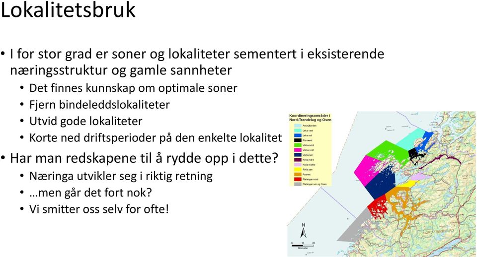 lokaliteter Korte ned driftsperioder på den enkelte lokalitet Har man redskapene til å rydde opp