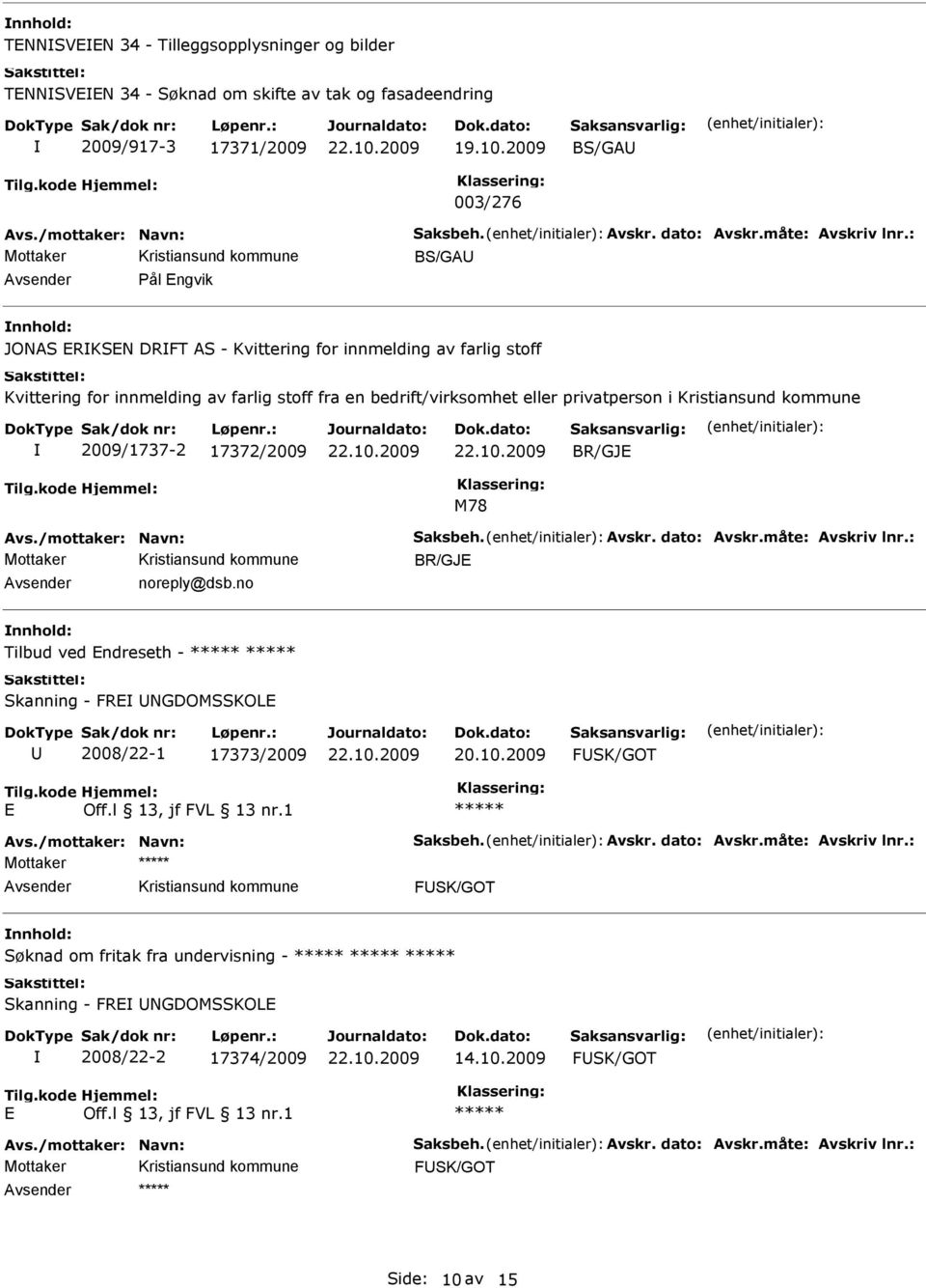 : BS/GA Pål Engvik JONAS ERKSEN DRFT AS - Kvittering for innmelding av farlig stoff Kvittering for innmelding av farlig stoff fra en bedrift/virksomhet eller privatperson i 2009/1737-2 17372/2009