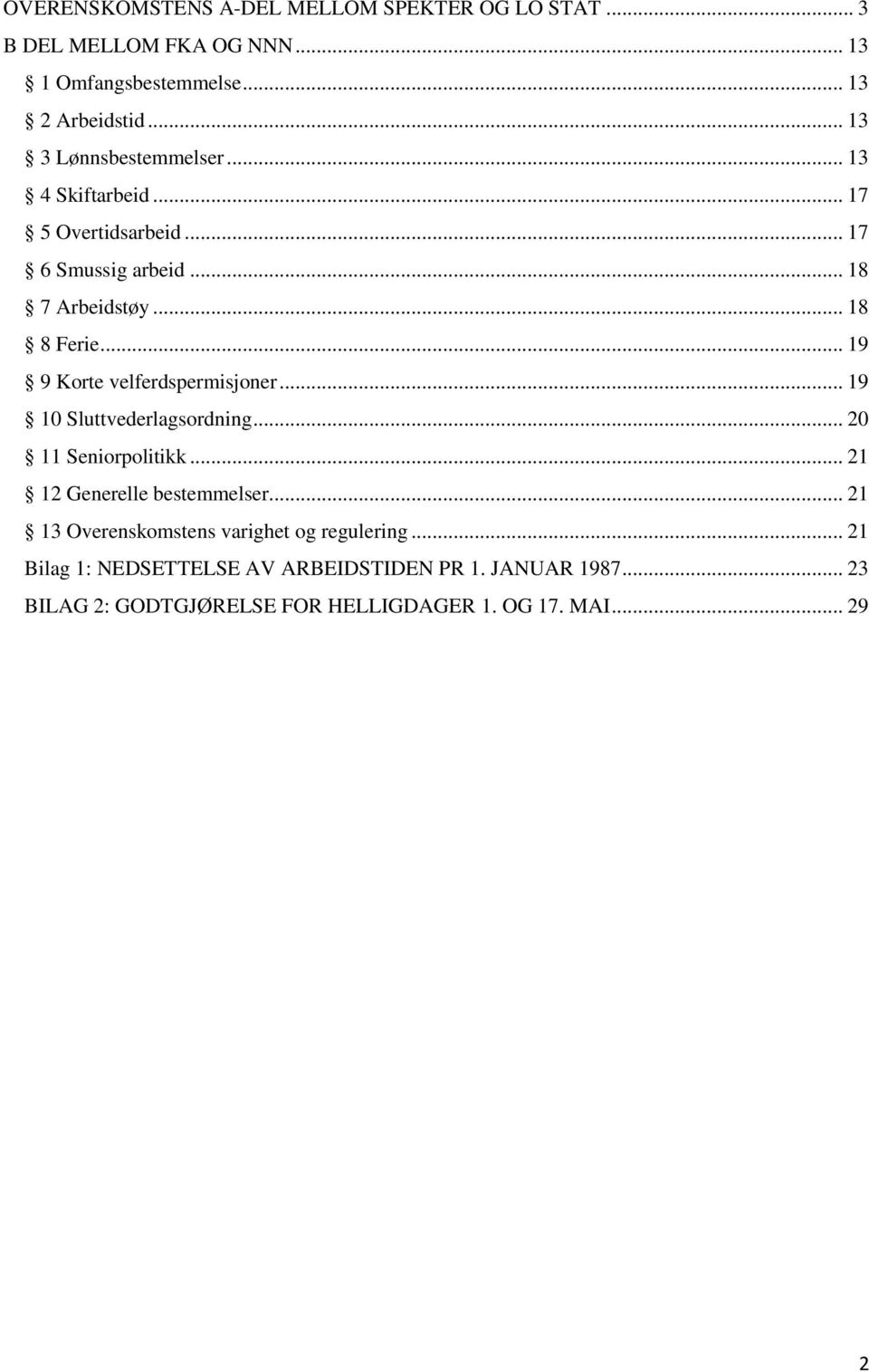 .. 19 9 Korte velferdspermisjoner... 19 10 Sluttvederlagsordning... 20 11 Seniorpolitikk... 21 12 Generelle bestemmelser.