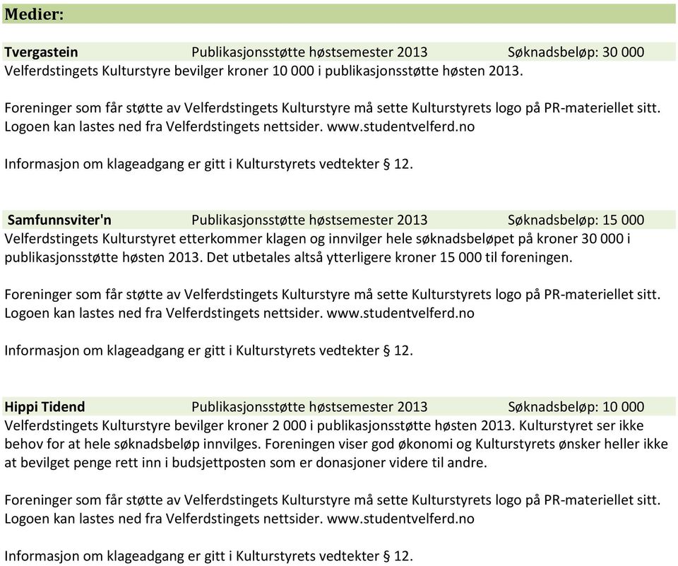 høsten 2013. Det utbetales altså ytterligere kroner 15 000 til foreningen.