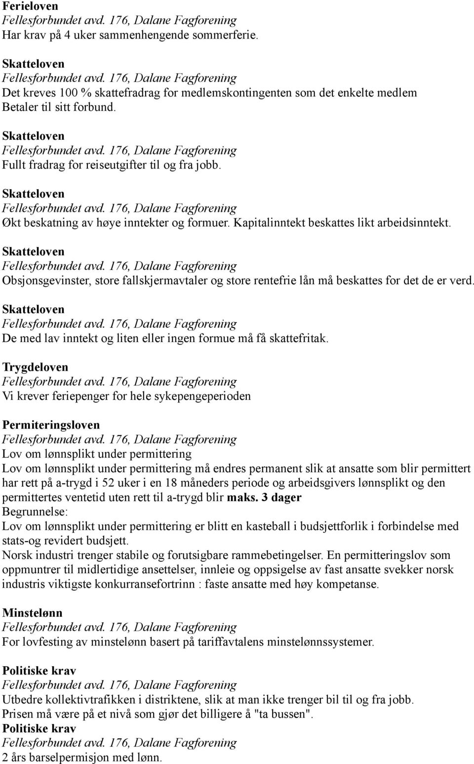 Obsjonsgevinster, store fallskjermavtaler og store rentefrie lån må beskattes for det de er verd. De med lav inntekt og liten eller ingen formue må få skattefritak.