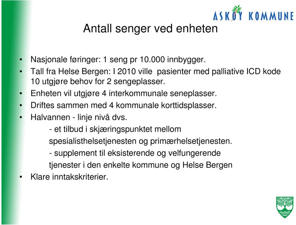 Enheten vil utgjøre 4 interkommunale seneplasser. Driftes sammen med 4 kommunale korttidsplasser. Halvannen - linje nivå dvs.