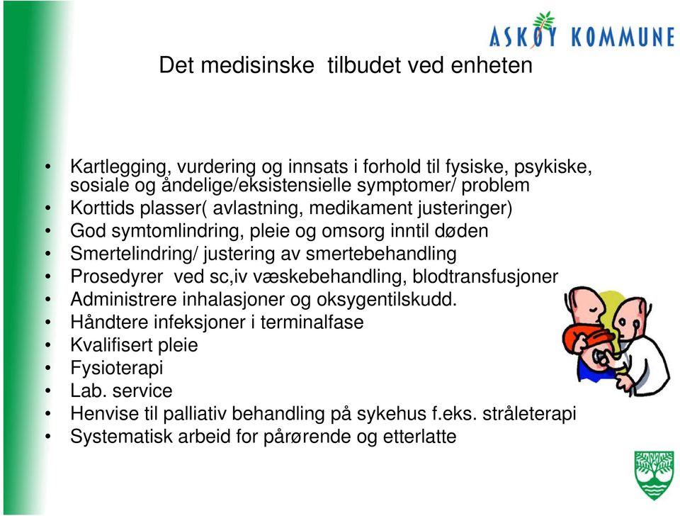 smertebehandling Prosedyrer ved sc,iv væskebehandling, blodtransfusjoner Administrere inhalasjoner og oksygentilskudd.