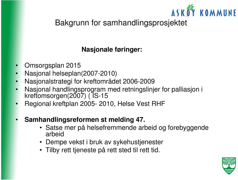 kreftomsorgen(2007) ( IS-15 Regional kreftplan 2005-2010, Helse Vest RHF Samhandlingsreformen st melding 47.