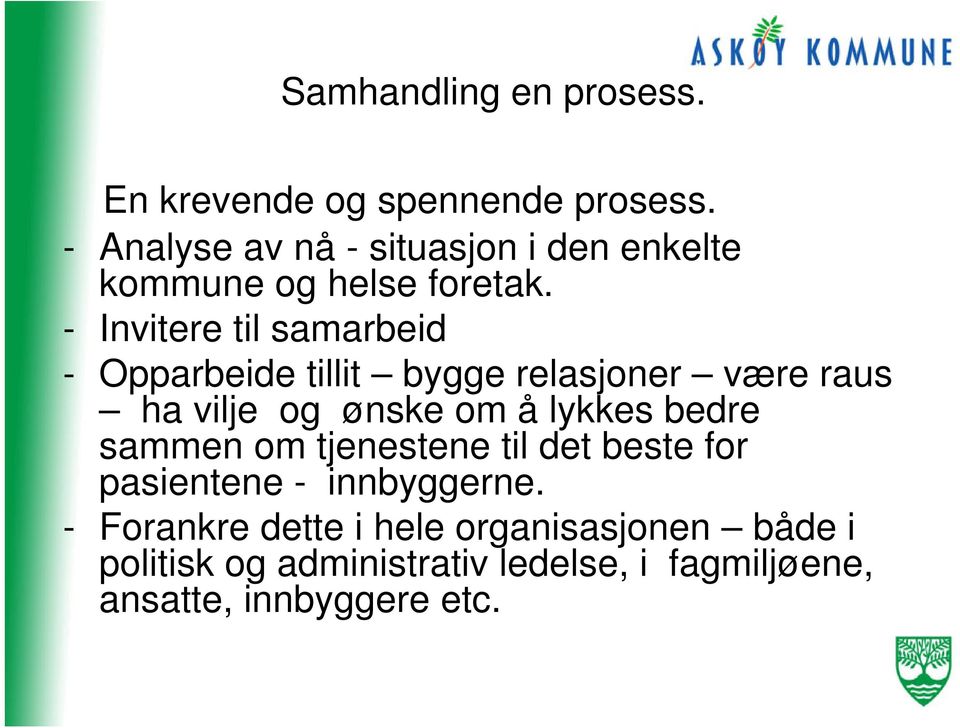 - Invitere til samarbeid - Opparbeide tillit bygge relasjoner være raus ha vilje og ønske om å lykkes