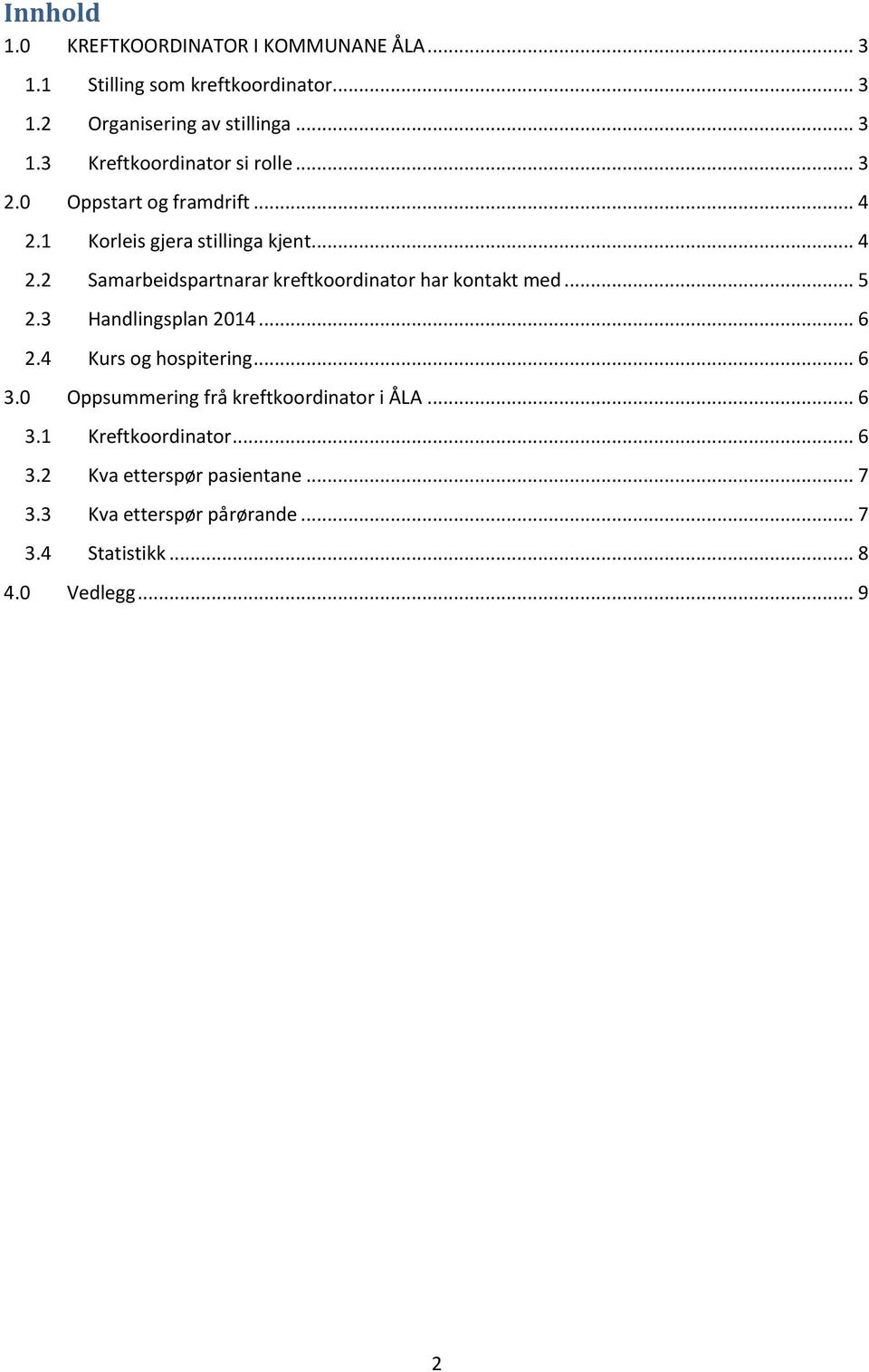 .. 5 2.3 Handlingsplan 2014... 6 2.4 Kurs og hospitering... 6 3.0 Oppsummering frå kreftkoordinator i ÅLA... 6 3.1 Kreftkoordinator.