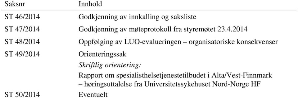 2014 ST 48/2014 Oppfølging av LUO-evalueringen organisatoriske konsekvenser ST 49/2014