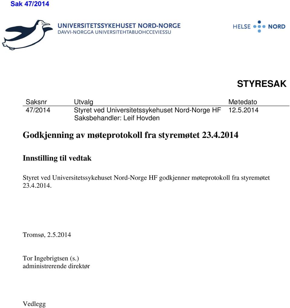 Innstilling til vedtak Styret ved Universitetssykehuset Nord-Norge HF godkjenner møteprotokoll