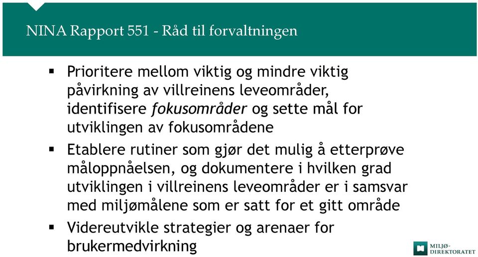 det mulig å etterprøve måloppnåelsen, og dokumentere i hvilken grad utviklingen i villreinens leveområder er i