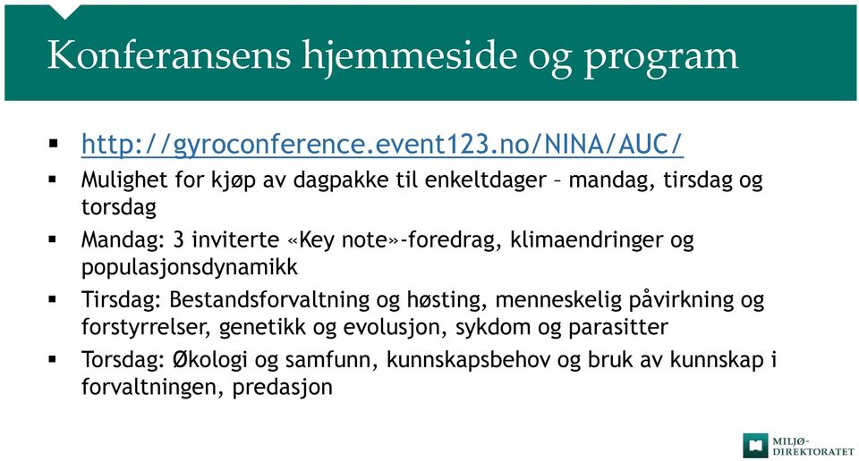 note»-foredrag, klimaendringer og populasjonsdynamikk Tirsdag: Bestandsforvaltning og høsting, menneskelig