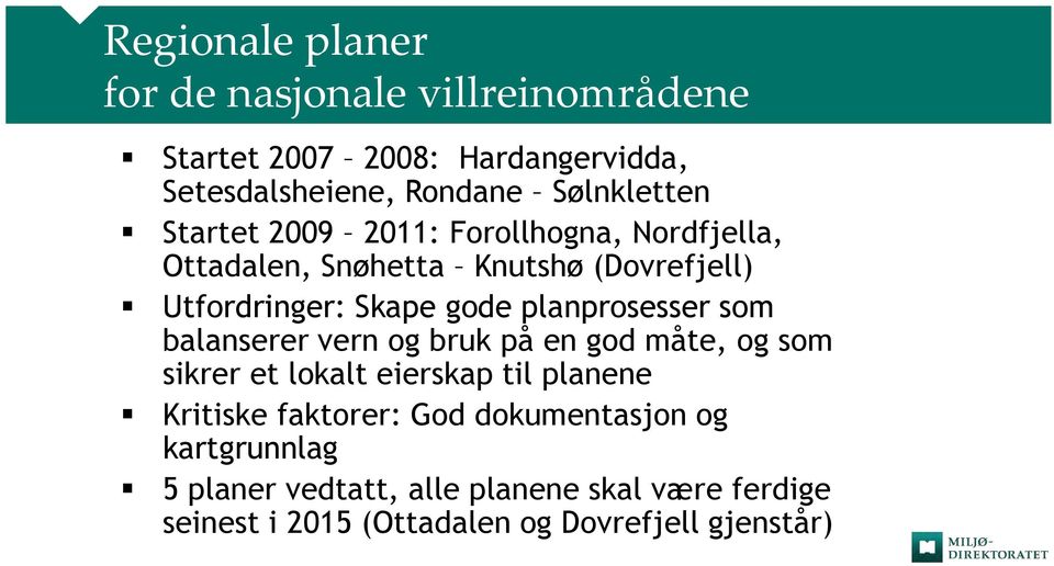 planprosesser som balanserer vern og bruk på en god måte, og som sikrer et lokalt eierskap til planene Kritiske faktorer: