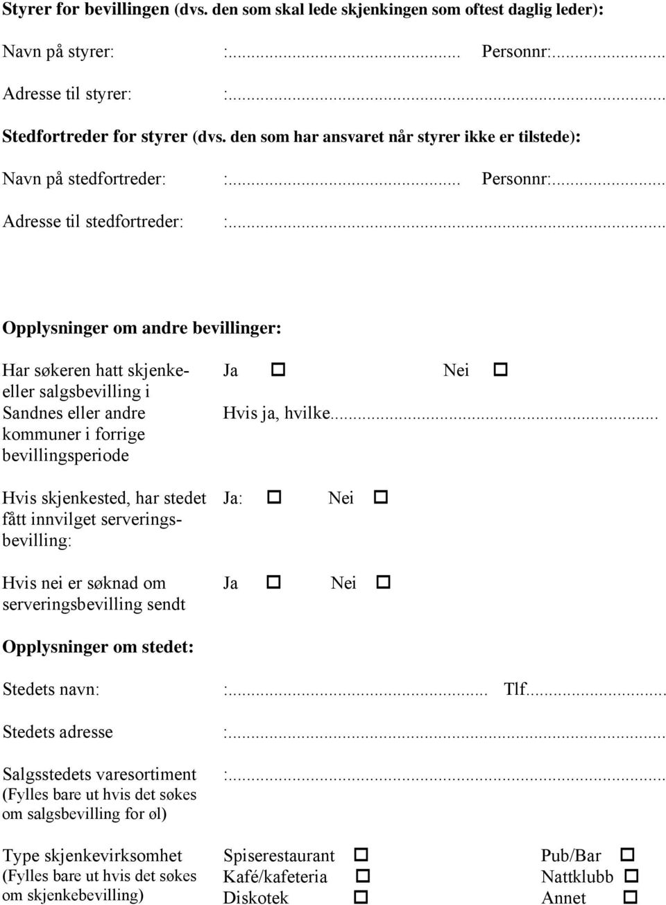 .. Opplysninger om andre bevillinger: Har søkeren hatt skjenkeeller salgsbevilling i Sandnes eller andre kommuner i forrige bevillingsperiode Hvis skjenkested, har stedet fått innvilget