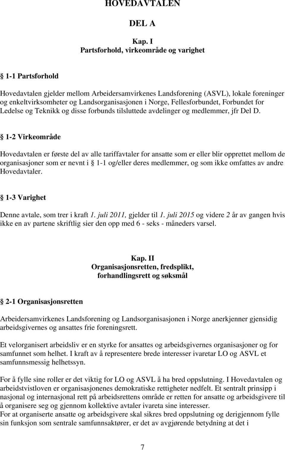 Fellesforbundet, Forbundet for Ledelse og Teknikk og disse forbunds tilsluttede avdelinger og medlemmer, jfr Del D.