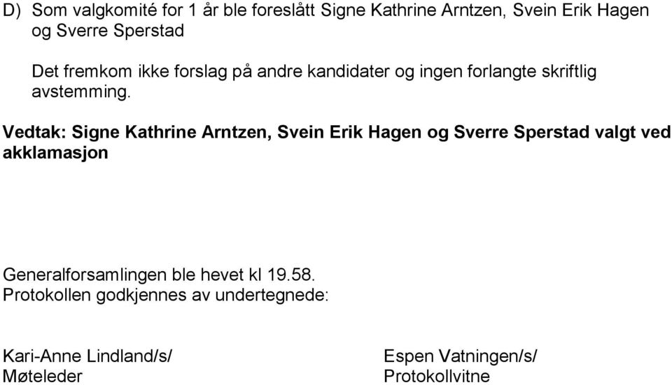 Vedtak: Signe Kathrine Arntzen, Svein Erik Hagen og Sverre Sperstad valgt ved akklamasjon