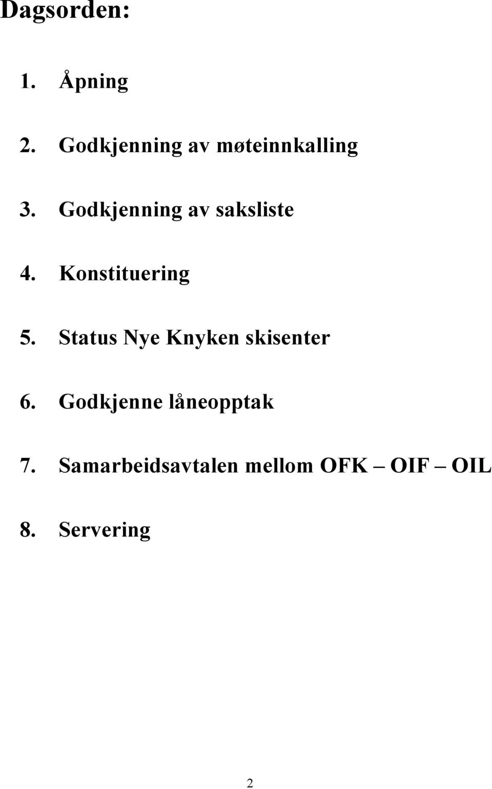 Godkjenning av saksliste 4. Konstituering 5.