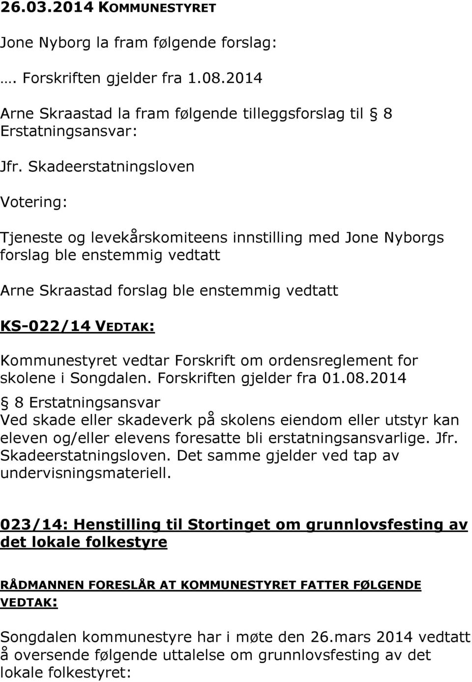 Forskrift om ordensreglement for skolene i Songdalen. Forskriften gjelder fra 01.08.
