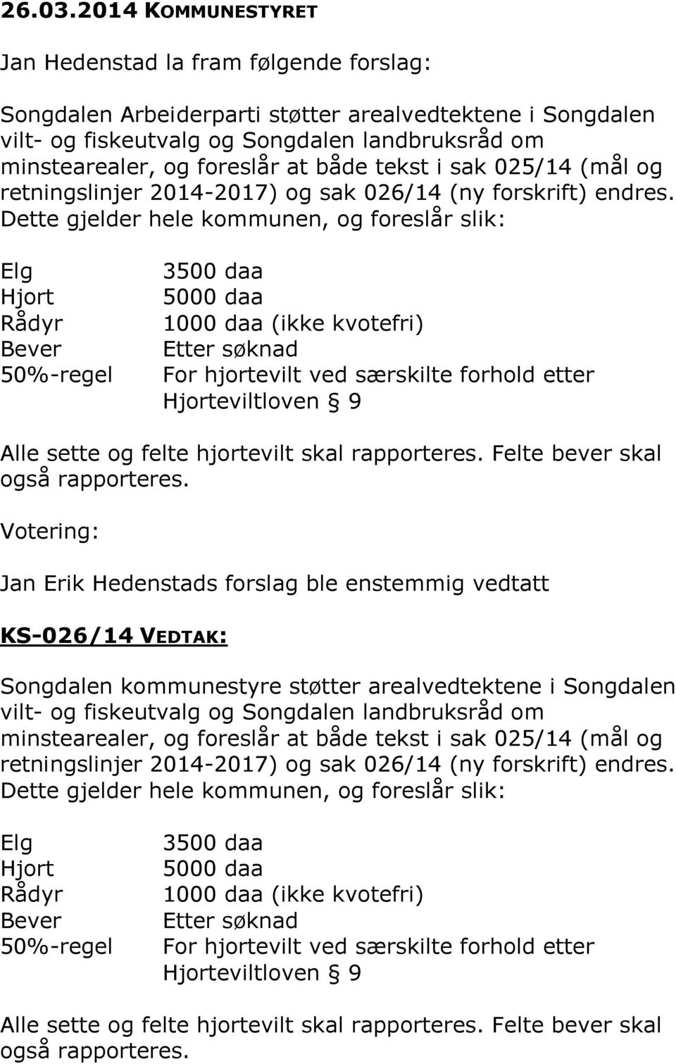 både tekst i sak 025/14 (mål og retningslinjer 2014-2017) og sak 026/14 (ny forskrift) endres.