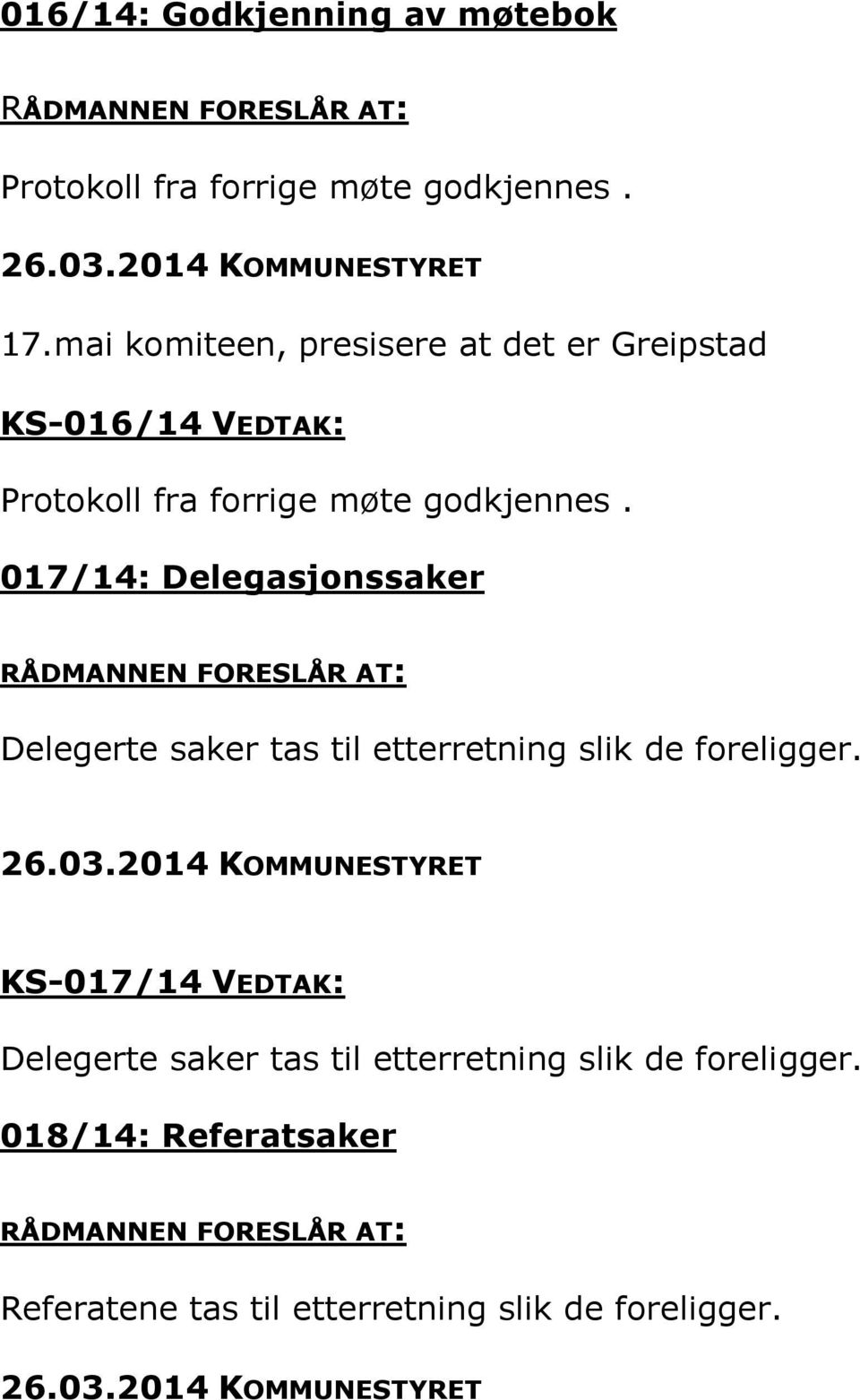 017/14: Delegasjonssaker RÅDMANNEN FORESLÅR AT: Delegerte saker tas til etterretning slik de foreligger. 26.03.