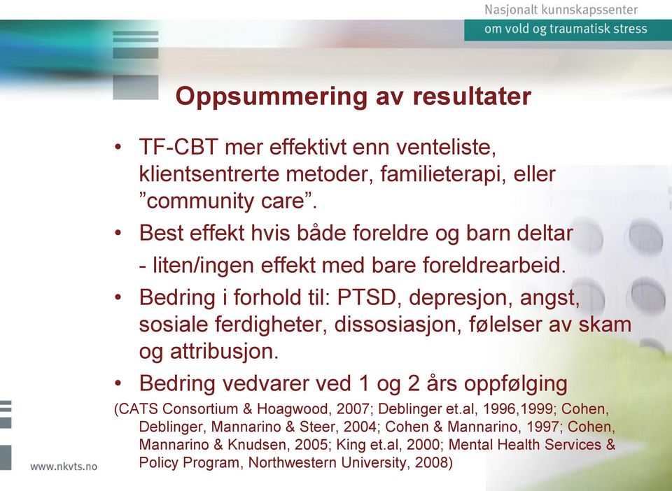 Bedring i forhold til: PTSD, depresjon, angst, sosiale ferdigheter, dissosiasjon, følelser av skam og attribusjon.