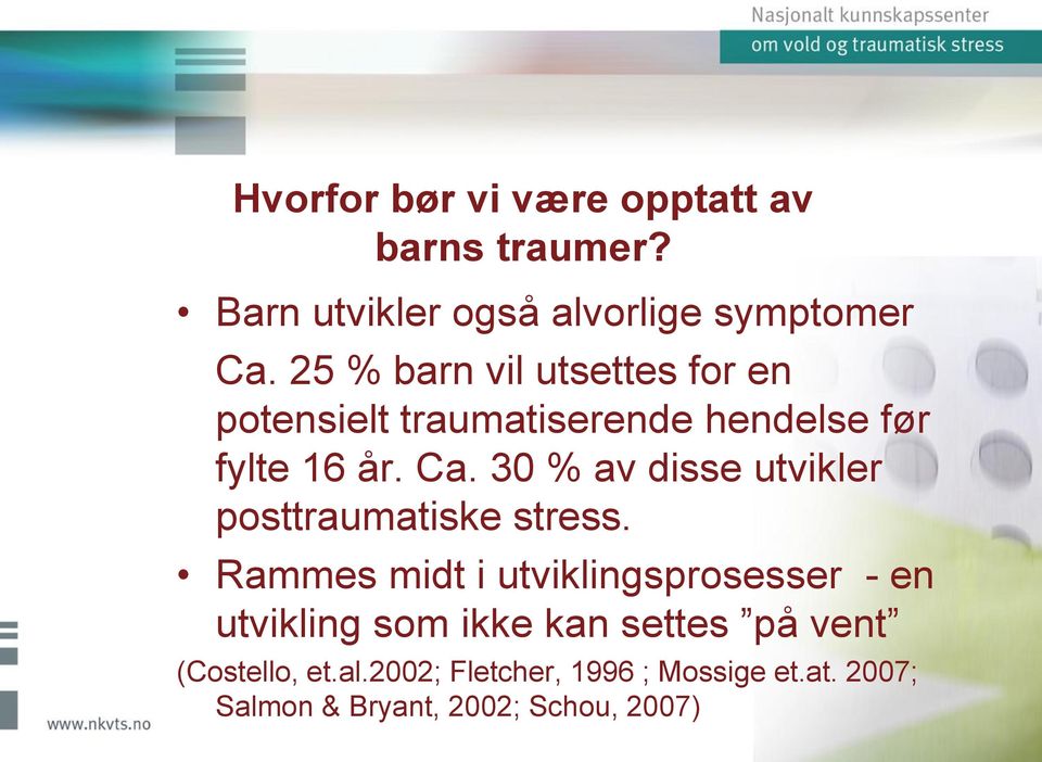 30 % av disse utvikler posttraumatiske stress.