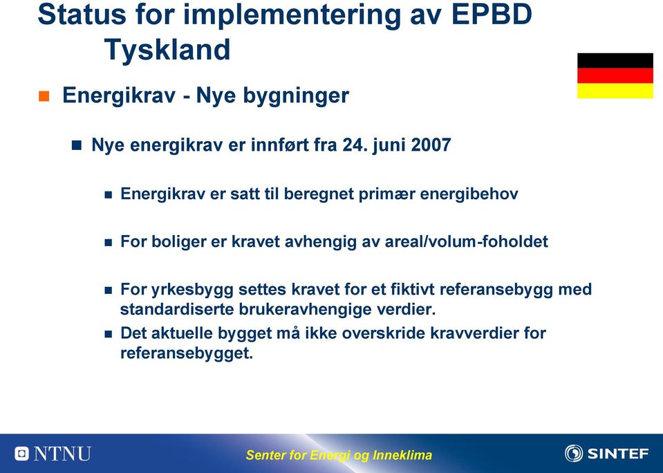 juni 2007 Energikrav er satt til beregnet primær energibehov For boliger er kravet avhengig av