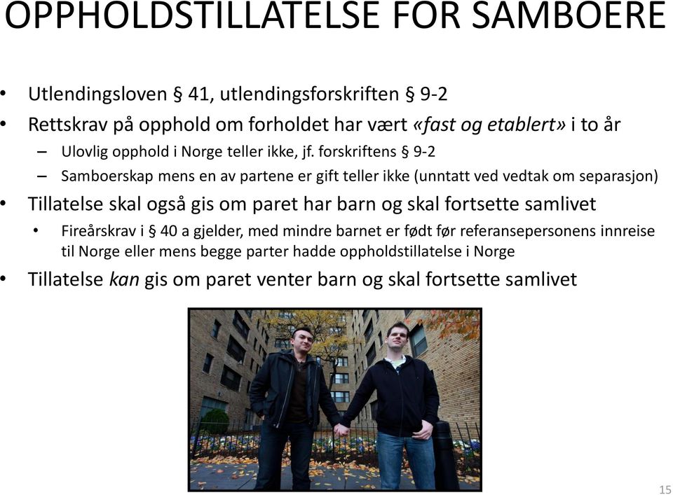 forskriftens 9-2 Samboerskap mens en av partene er gift teller ikke (unntatt ved vedtak om separasjon) Tillatelse skal også gis om paret har barn