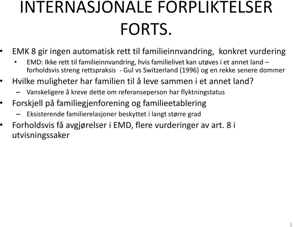 annet land forholdsvis streng rettspraksis - Gul vs Switzerland (1996) og en rekke senere dommer Hvilke muligheter har familien til å leve sammen i et