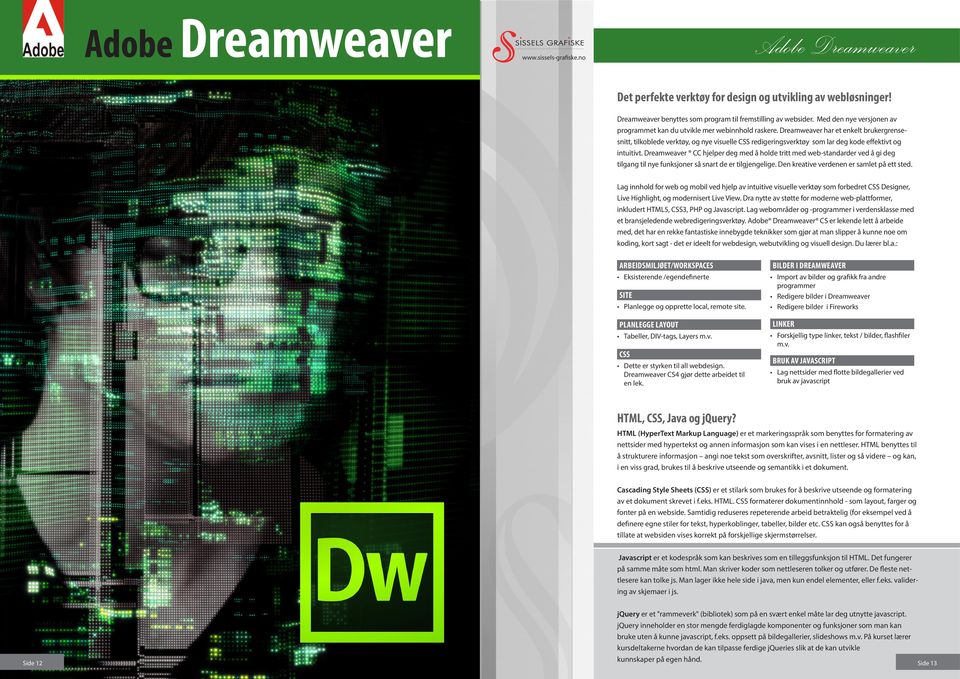 Dreamweaver har et enkelt brukergrensesnitt, tilkoblede verktøy, og nye visuelle CSS redigeringsverktøy som lar deg kode effektivt og intuitivt.