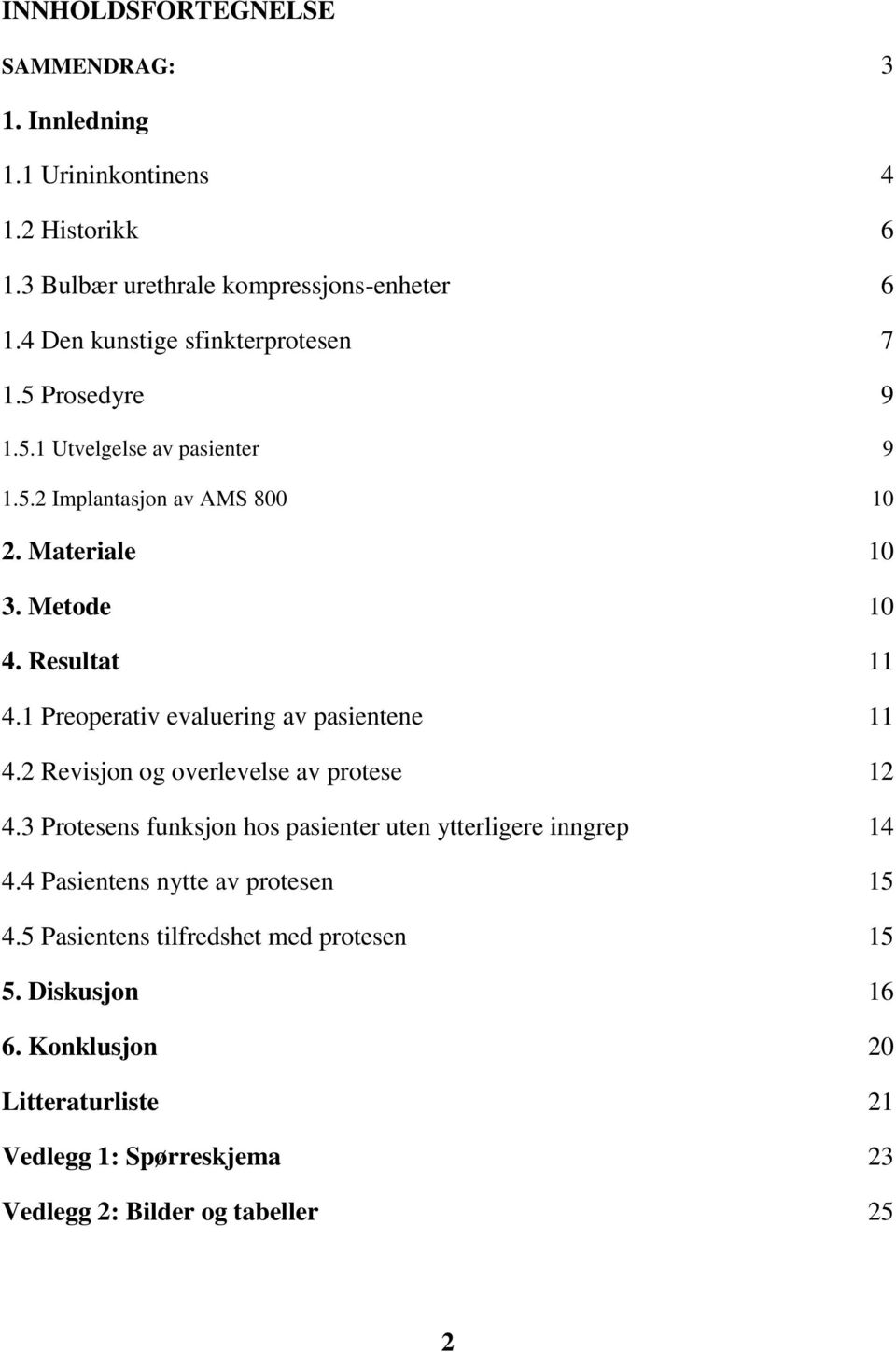 Resultat 11 4.1 Preoperativ evaluering av pasientene 11 4.2 Revisjon og overlevelse av protese 12 4.