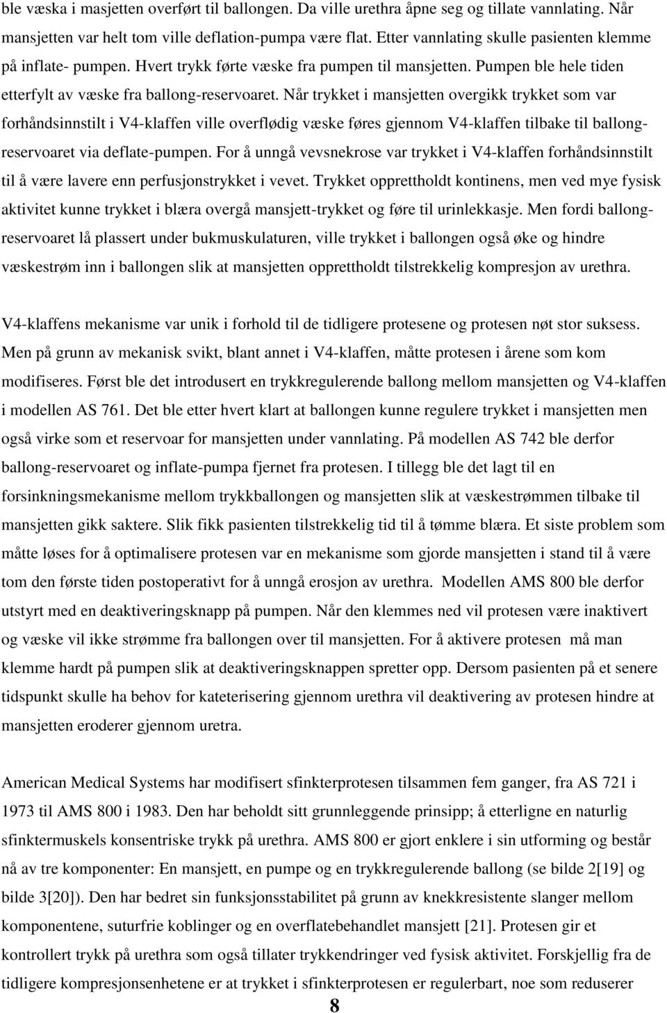 Når trykket i mansjetten overgikk trykket som var forhåndsinnstilt i V4-klaffen ville overflødig væske føres gjennom V4-klaffen tilbake til ballongreservoaret via deflate-pumpen.