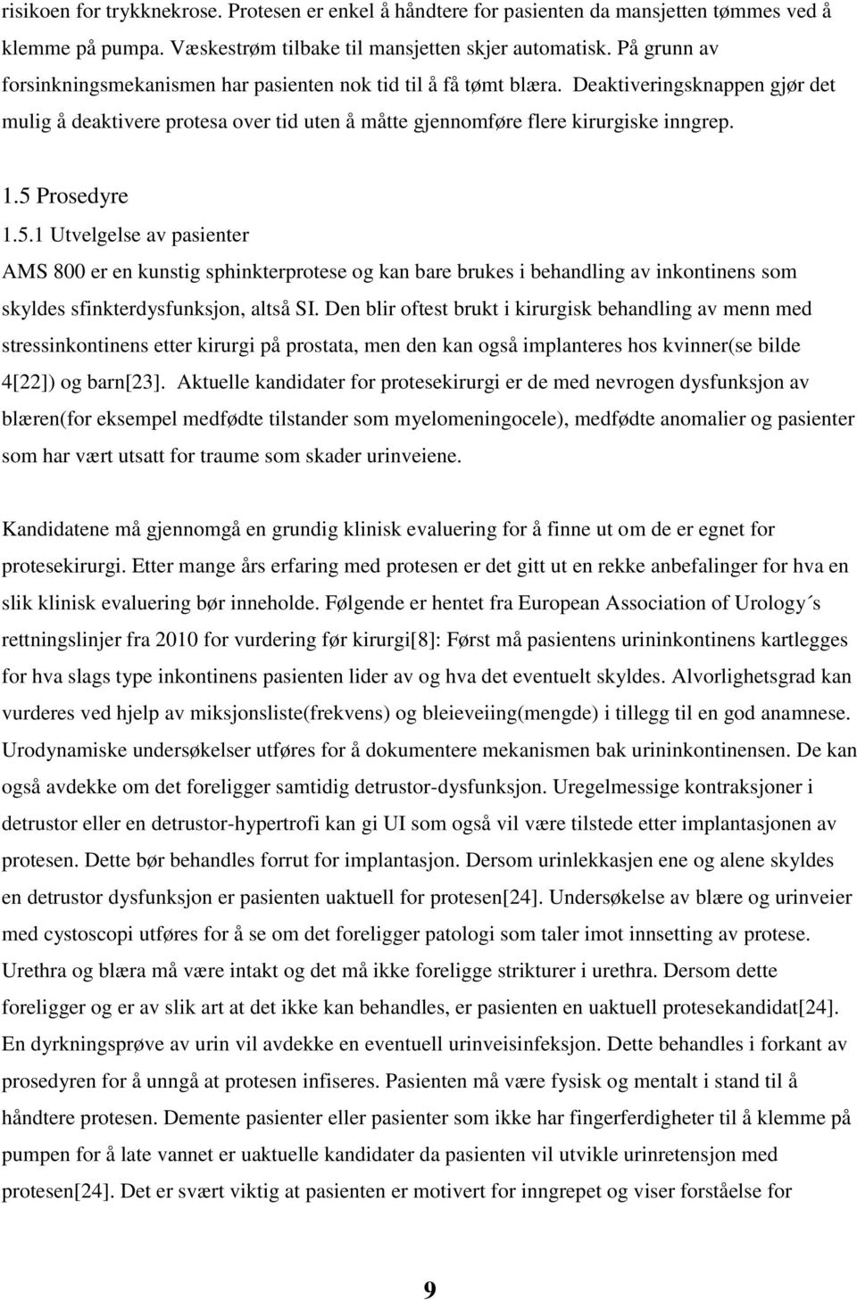 5 Prosedyre 1.5.1 Utvelgelse av pasienter AMS 800 er en kunstig sphinkterprotese og kan bare brukes i behandling av inkontinens som skyldes sfinkterdysfunksjon, altså SI.