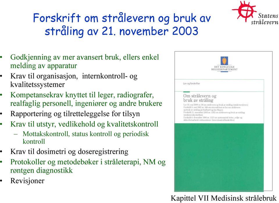 Kompetansekrav knyttet til leger, radiografer, realfaglig personell, ingeniører og andre brukere Rapportering og tilretteleggelse for tilsyn Krav