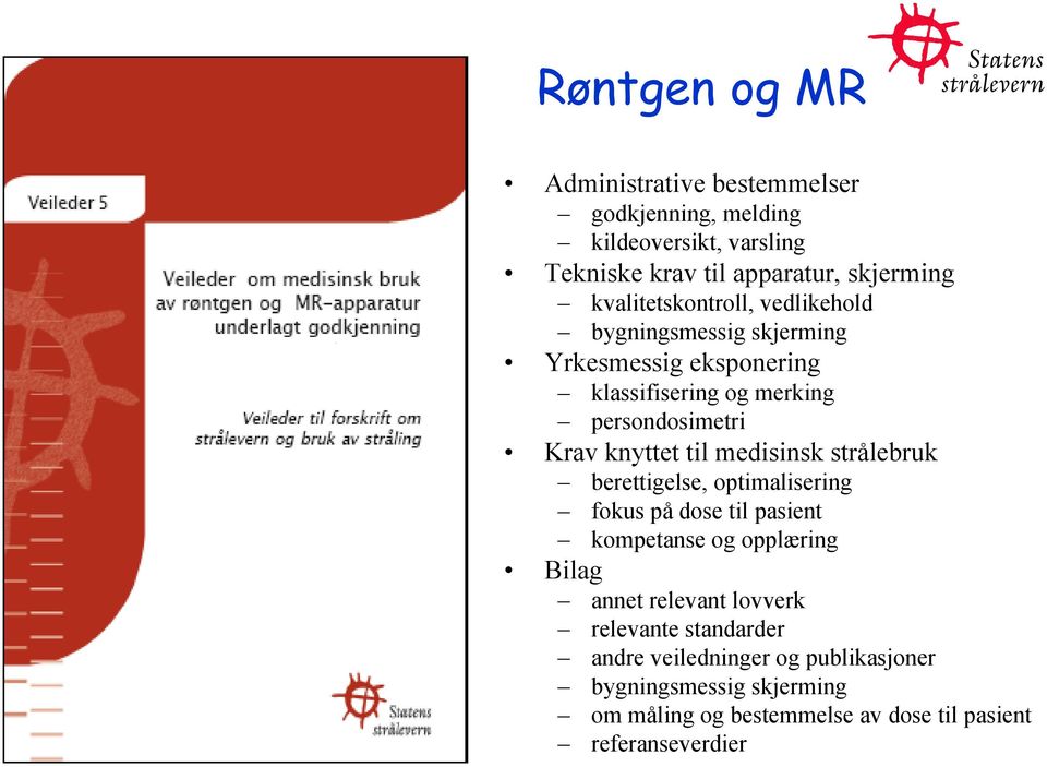 til medisinsk strålebruk berettigelse, optimalisering fokus på dose til pasient kompetanse og opplæring Bilag annet relevant lovverk