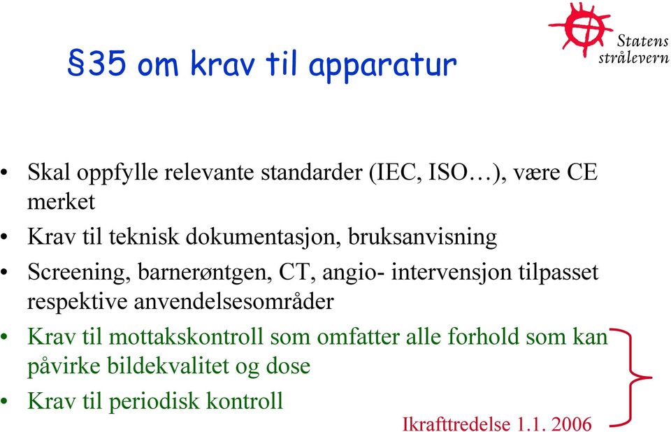 intervensjon tilpasset respektive anvendelsesområder Krav til mottakskontroll som omfatter