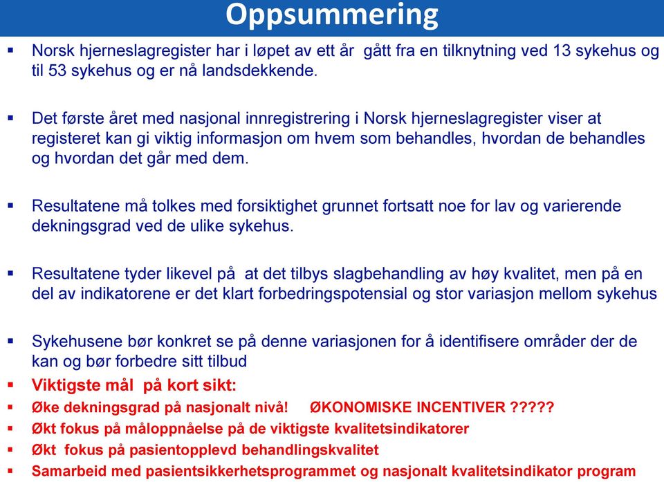 Resultatene må tolkes med forsiktighet grunnet fortsatt noe for lav og varierende dekningsgrad ved de ulike sykehus.