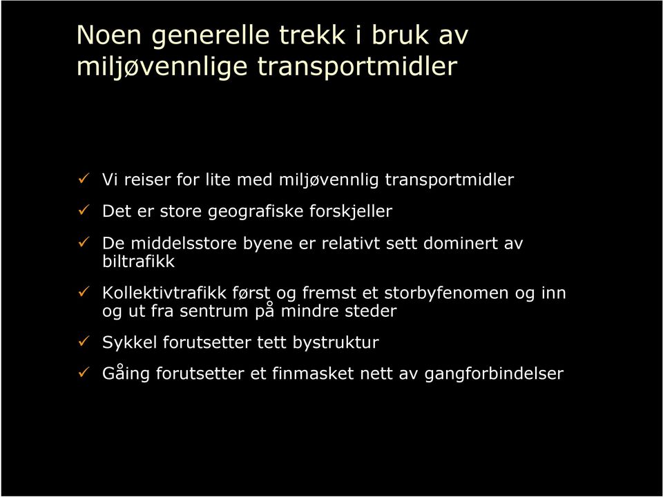 dominert av biltrafikk Kollektivtrafikk først og fremst et storbyfenomen og inn og ut fra sentrum