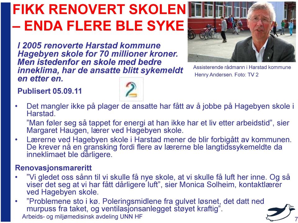 Foto: TV 2 Det mangler ikke på plager de ansatte har fått av å jobbe på Hagebyen skole i Harstad.