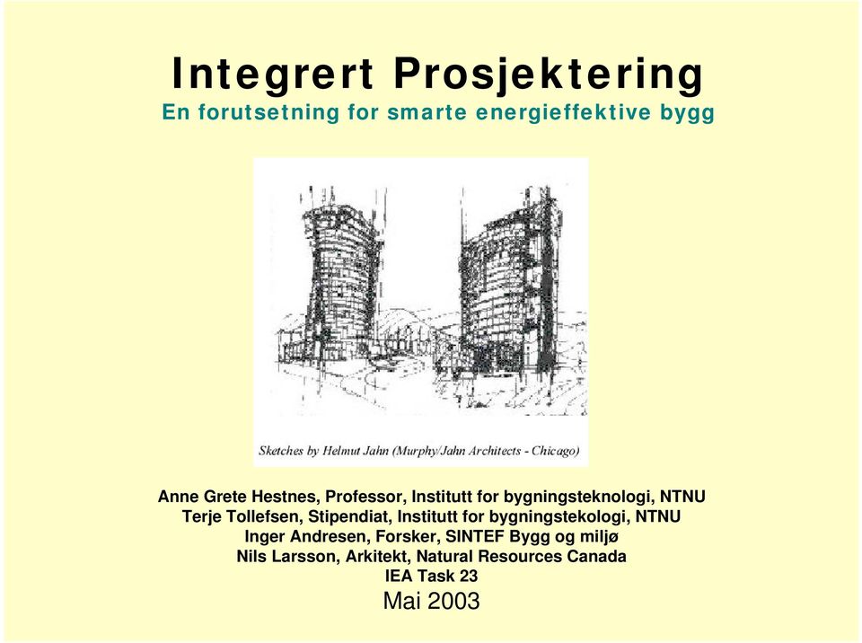 Stipendiat, Institutt for bygningstekologi, NTNU Inger Andresen, Forsker, SINTEF