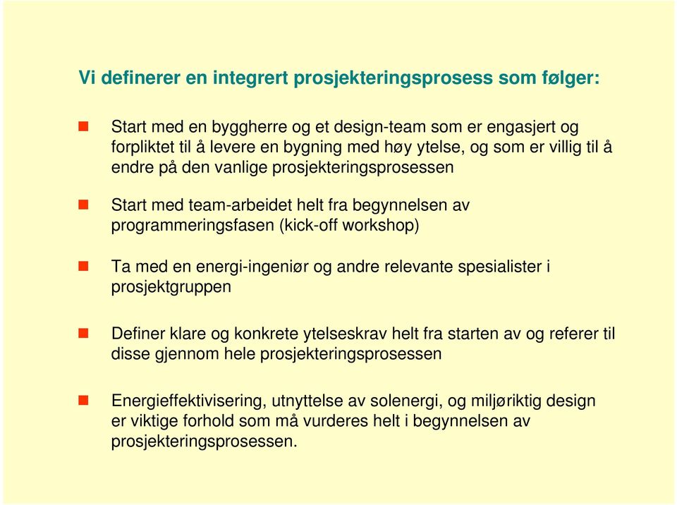 med en energi-ingeniør og andre relevante spesialister i prosjektgruppen Definer klare og konkrete ytelseskrav helt fra starten av og referer til disse gjennom hele