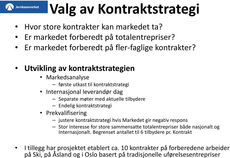 kontraktstrategi Prekvalifisering justere kontraktstrategi hvis Markedet gir negativ respons Stor interesse for store sammensatte totalentrepriser både nasjonalt og