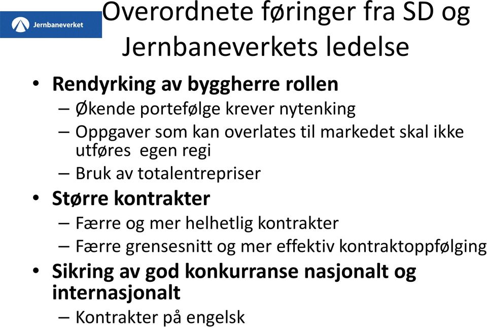 Bruk av totalentrepriser Større kontrakter Færre og mer helhetlig kontrakter Færre grensesnitt og