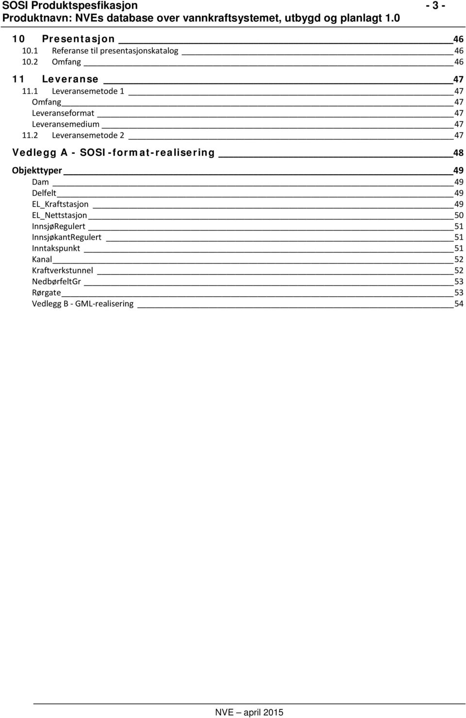 2 Leveransemetode 2 47 Vedlegg A - SOSI-format-realisering 48 Objekttyper 49 Dam 49 Delfelt 49 EL_Kraftstasjon 49