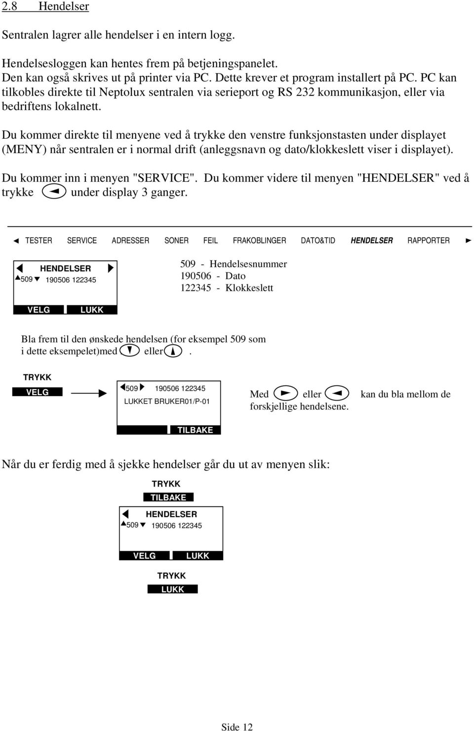 Du kommer videre til menyen "HENDELSER" ved å trykke under display 3 ganger.