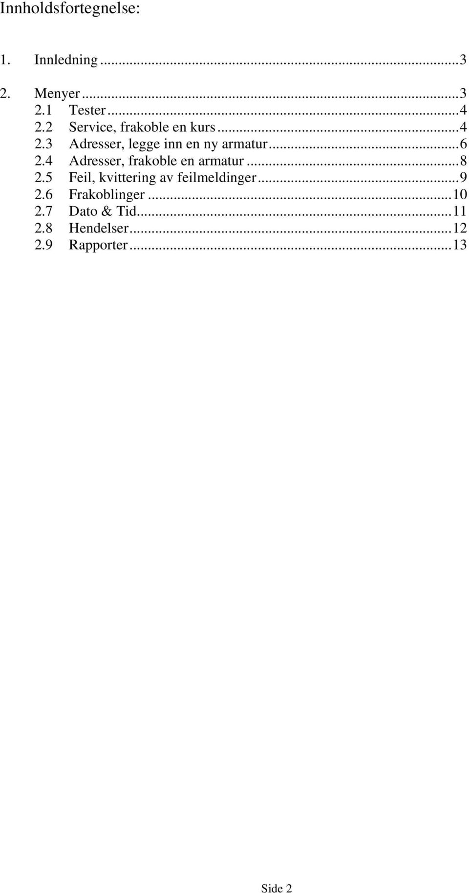 4 Adresser, frakoble en armatur...8 2.5 Feil, kvittering av feilmeldinger...9 2.