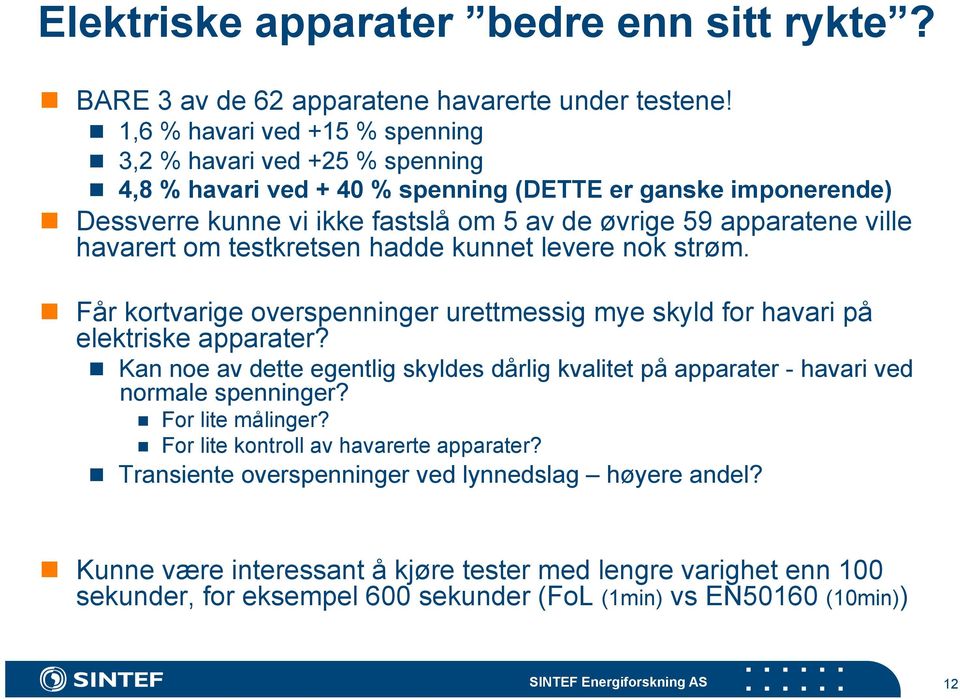 havarert om testkretsen hadde kunnet levere nok strøm. Får kortvarige overspenninger urettmessig mye skyld for havari på elektriske apparater?