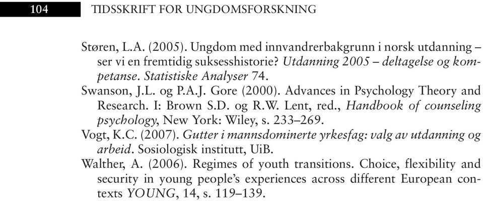 W. Lent, red., Handbook of counseling psychology, New York: Wiley, s. 233 269. Vogt, K.C. (2007). Gutter i mannsdominerte yrkesfag: valg av utdanning og arbeid.