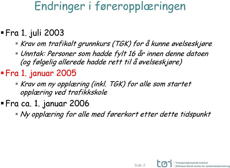 16 år innen denne datoen (og følgelig allerede hadde rett til å øvelseskjøre) Fra 1.