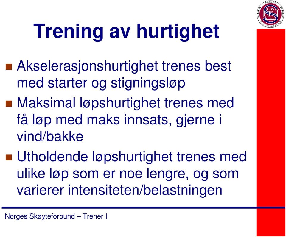 innsats, gjerne i vind/bakke Utholdende løpshurtighet trenes med