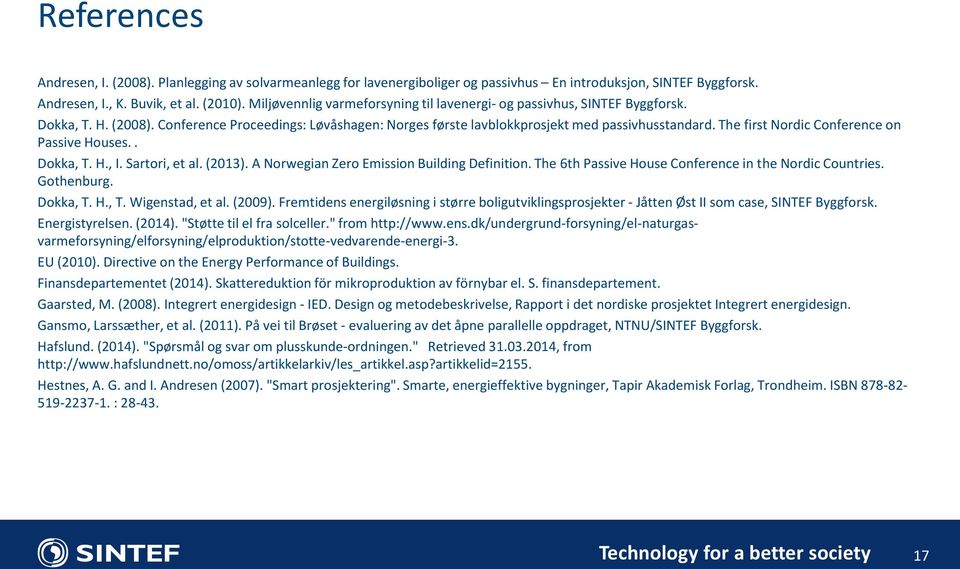 The first Nordic Conference on Passive Houses.. Dokka, T. H., I. Sartori, et al. (2013). A Norwegian Zero Emission Building Definition. The 6th Passive House Conference in the Nordic Countries.